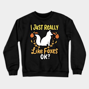 Foxes I Just Really Like Foxes Ok Crewneck Sweatshirt